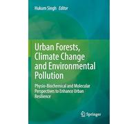 Urban Forests, Climate Change and Environmental Pollution: Physio-Biochemical and Molecular Perspectives to Enhance Urban Resilience