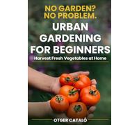 urban gardening for beginners: Grow vegetables in pots, balcony or terrace