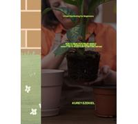 Urban Gardening for Beginners: How to Grow Vegetables, Herbs & Healthy Produce in Small Spaces Even If You’ve Never Planted Anything Before