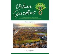 Urban gardens. Giardini urbani, orti urbani. Parchi cittadini, roof gardens e oasi verdi in città e nel deserto