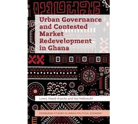 Urban Governance and Contested Market Redevelopment in Ghana
