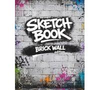 Urban Graffiti Sketchbook: Brick Walls Edition: 75 Single-Sided Brick Wall Canvases for Tags, Throwies, Pieces & Letter Practice