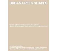 Urban green shapes. Qualità, efficienza e benessere di quartiere-Quality, efficiency and well-being of the neighbourhood. Ediz. bilingue