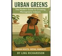 Urban Greens:: The Modern Guide to Growing Microgreens Indoors