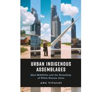 Urban Indigenous Assemblages: Qom Mobilities and the Remaking of White Buenos Aires