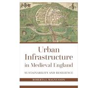 Urban Infrastructure in Medieval England: Sustainability and Resilience: Resilience and Sustainability
