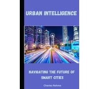 Urban Intelligence: Navigating the Future of Smart Cities