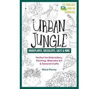 Urban Jungle: Houseplants, Succulents, Cacti & More: Perfect for Embroidery, Painting, Wearable Art & General Crafts
