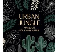 Urban Jungle Malbuch für Erwachsene - Tropische Pflanzen & Boho Art zum Ausmalen und Entspannen: 50 wunderschöne botanische Illustrationen zum ... - Perfekt für Plantlover & Urban Jungle Fans