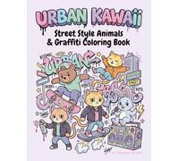 Urban Kawaii: Street Style Animals & Graffiti Coloring Book: Bold and Easy Designs for Adults and Teens - Featuring Cool Skating Bears, Hip-Hop Rabbits, and Artistic Street Vibes.