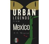 Urban Legends from Mexico: Modern Chills from Ancient Lands