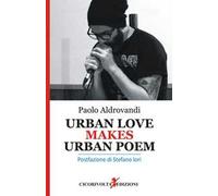 Urban love makes urban poem. Ediz. italiana