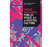 Urban machines: public space in digital culture. Ediz. a colori