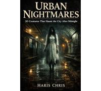 Urban Nightmares: 30 Creatures That Haunt the City After Midnight