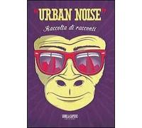 Urban Noise. Raccolta di racconti