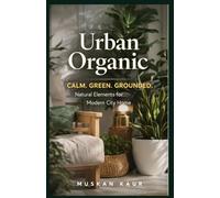Urban Organic: Calm. Green. Grounded.