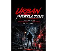 Urban Predator: A Guide to the Psychology and Strategy of Survival