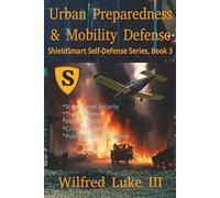 Urban Preparedness and Mobility Defense: Street-Level Security, Travel Safety, Crisis Navigation, Movement, Vehicle Safety, Public-Space Awareness, Travel Readiness