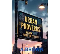 URBAN PROVERBS: WISDOM FROM THE STREETS