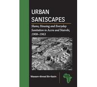 Urban Saniscapes: Slums, Housing and Everyday Sanitation in Accra and Nairobi, 1908-1963