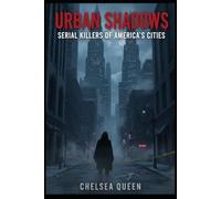 Urban Shadows: Serial Killers of America’s Cities