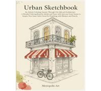 Urban Sketchbook An Artistic Coloring Journey Through City Life and Architecture: A Detailed Coloring Book for Adults and Teens with Intricate Street ... Great for Practicing with Markers and Pencils