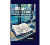 Urban Sketching for Busy Professionals: A Micro-Hobby Guide to Creativity in 15 Minutes a Day