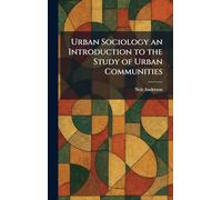 Urban Sociology an Introduction to the Study of Urban Communities