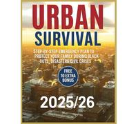 Urban Survival: Step-by-Step Emergency Plan to Protect Your Family During Blackouts, Disasters & Civil Crises