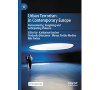 Urban Terrorism in Contemporary Europe: Remembering, Imagining and Anticipating Violence
