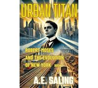 Urban Titan: Robert Moses and the Evolution of New York: Book 1