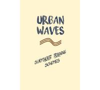 Urban Waves - Surfskate training schemes | 52pp | 6x9inch | Surfskate Diagrams | Training | Maneuvers: Get inspiration for your urban waves practice ... your days out at the bowl, park or in flat!