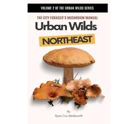 URBAN WILDS: NORTHEAST: The City Forager’s Mushroom Manual