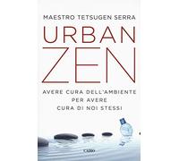 Urban zen. Avere cura dell'ambiente per avere cura di noi stessi