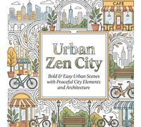 Urban Zen City: Bold & Easy Urban Scenes with Peaceful City Elements and Architecture