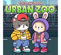 Urban Zoo Coloring Book: Cute Animals Coloring Pages for All Ages with Cool City Pals B-Boy Fashion and Graffiti Walls Illustrations for Boys and Girls to Have Fun and Express Themselves