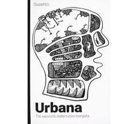 Urbana. Tre racconti dalla turbo-borgata