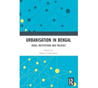 Urbanisation in Bengal: Ideas, Institutions and Policies