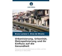 Urbanisierung, Urbanität, Metropolisierung und ihr Einfluss auf die Gesundheit: Physische und soziale Merkmale von Orten und ihre Beziehung zur Gesundheit