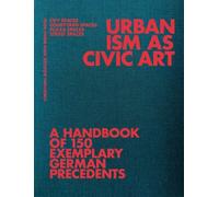 Urbanism As Civic Art: A Handbook of 150 Exemplary German Precedents