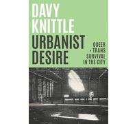 Urbanist Desire: Queer and Trans Survival in the City
