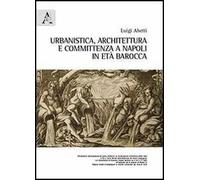 Urbanistica, architettura e committenza a Napoli in età barocca