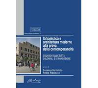 Urbanistica e architettura moderne alla prova della contemporaneità. Sguardi sulle città coloniali e di fondazione