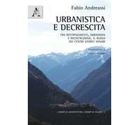 Urbanistica e decrescita. Tra restringimenti, abbandoni e ricostruzione. Il ruolo dei centri storici minori