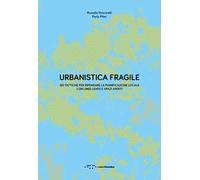 Urbanistica fragile. Sei tattiche per ripensare la pianificazione locale con linee lente e spazi aperti
