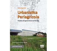 Urbanistica periagricola. Pratiche di rigenerazione territoriale
