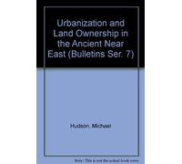 Urbanization and Land Ownership in the Ancient Near East: A Colloquium Held at New York University, November 1996, and the Oriental Institute, St. Petersburg, Russia, May 1997