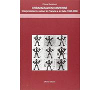 Urbanizzazioni disperse. Interpretazioni e azioni in Francia e in Italia 1950-2000