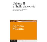 Urbano II e l'Italia delle città. Riforma, crociata e spazi politici alla fine dell'XI secolo