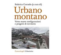 Urbano montano. Verso nuove configurazioni e progetti di territorio